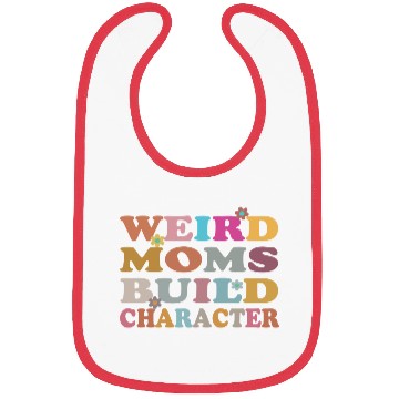 Discover Weird Moms Build Character Bibs