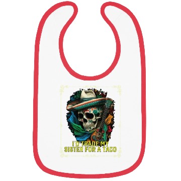 Discover I'd Trade My Sister For A Taco Mexican Food Foodie Bibs
