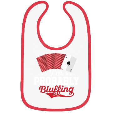 Discover I'm Probably Bluffing Gambling Poker Player Bibs
