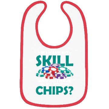 Discover If I Have No Skill, Why Do I Have All Your Chips? Bibs