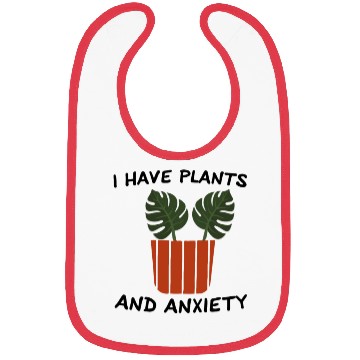 Discover I Have Plants And Anxiety Bibs