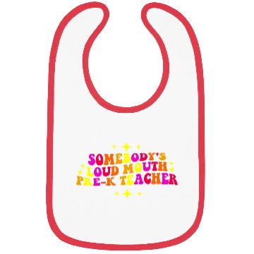 Discover Somebody’s Loud Mouth Pre-K Teacher Bibs