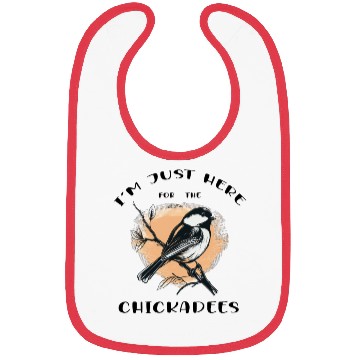 Discover I'm just here for the Chickadees - Birdwatching Bibs