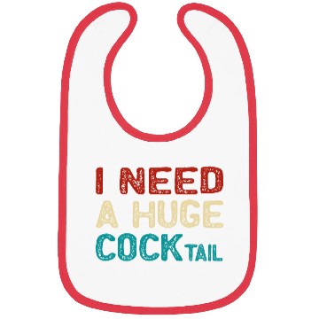 Discover I Need A Huge Cocktail Bibs