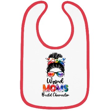 Discover Weird moms build character Bibs