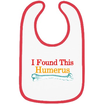 Discover I Found This Humerus Bibs