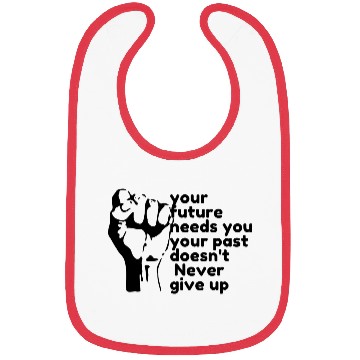 Discover Your future needs you never give up Bibs