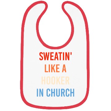 Discover Sweatin' Like A Hooker In Church Funny Sassy Bibs