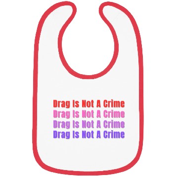 Discover Drag Is Not A Crime Bibs