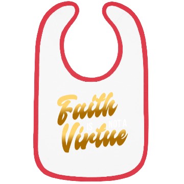 Discover Faith Is Not A Virtue - Atheist Atheism Bibs
