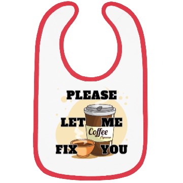 Discover Please Let me Fix you Coffee Lover Bibs