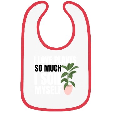 Discover I Love Plants So Much I Soil Myself Earth Day Bibs