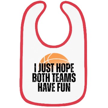 Discover Basketball I Just Hope Both Teams Have Fun Lovers Bibs