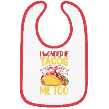 Discover I Wonder If Tacos Thinking About Me Too Bibs