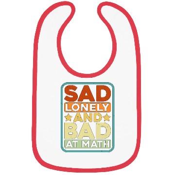 Discover Sad Lonely And Bad At Math Bibs