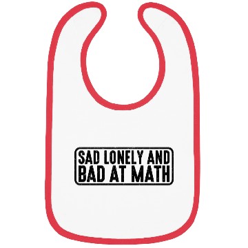 Discover Sad Lonely And Bad At Math 4 Bibs