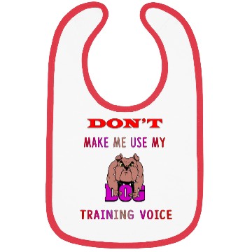 Discover Don't Make Me Use My Dog Training Voice version 2 Bibs