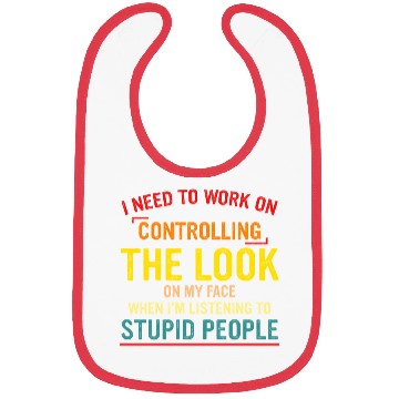 Discover I Need To Work On Controlling The Look On My Face Bibs