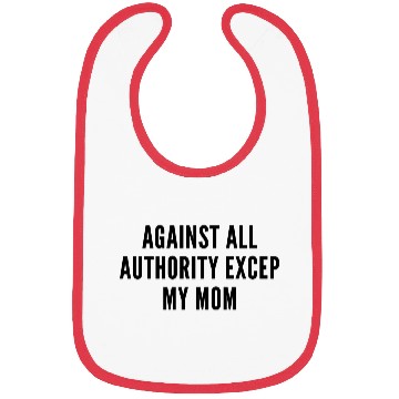 Discover AGAINST ALL AUTHORITY EXCEP MY MOM Bibs