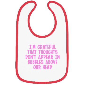 Discover I'M GRATEFUL THAT THOUGHTS DON'T APPEAR IN BUBBLES Bibs
