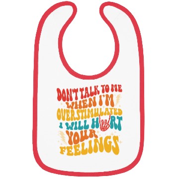 Discover don't talk to me when i'm overstimulated i'll hurt Bibs