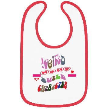Discover weird moms build character Bibs
