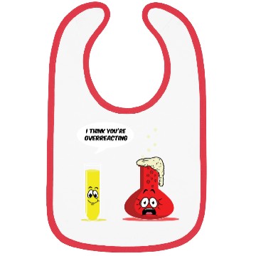 Discover You Are Overreacting Science Chemist Chemistry Bibs