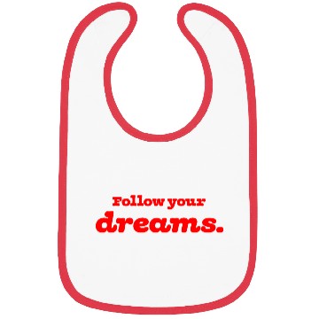 Discover Pursue your dreams with passion and never give up. Bibs