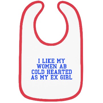 Discover I Like My Women Ab Cold Hearted As My Ex Girl Bibs