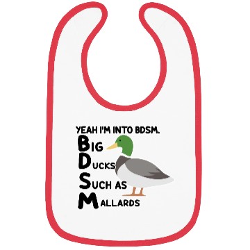 Discover yeah i'm into bdsm big ducks such as mallards Bibs