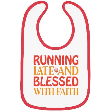 Discover Running Late And Blessed With Faith Bibs