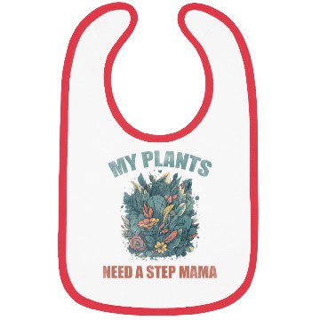 Discover My plants need a step mama Bibs