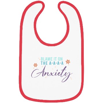 Discover Blame It On The A-A-A Anxiety Bibs