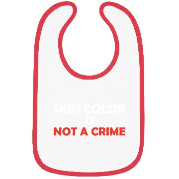 Discover Skin Color Is Not A Crime Bibs