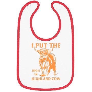 Discover I Put The "High" In Highland Cow Scottish Cattle Bibs