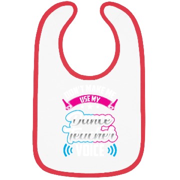 Discover Don't Make Me Use My Dance Teacher Voice Dancing Bibs