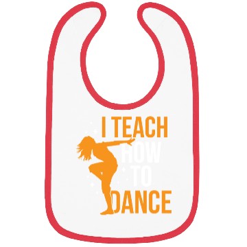 Discover I Teach How To Dance Dance Teacher Dancer Dancing Bibs