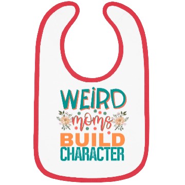 Discover Weird moms build character. Bibs