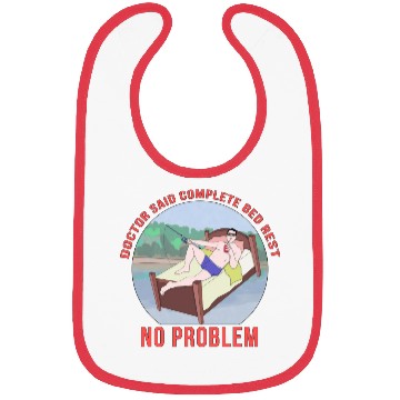 Discover Doctor Said Complete Bed Rest No Problem Bibs