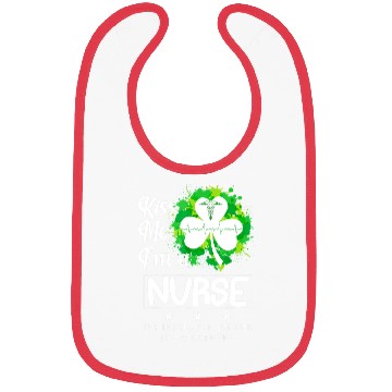 Discover Irish Kiss Me Im A Nurse Or Irish Or Drunk Bibs