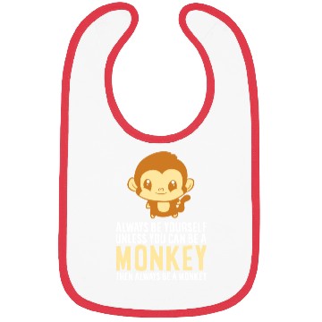 Discover Always Be Yourself Unless You Can Be A Monkey Monk Bibs