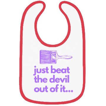Discover Just Beat The Devil Out Of It Artist Painter Funny Bibs