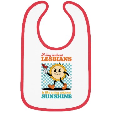 Discover A day without LESBIANS is like a day Bibs