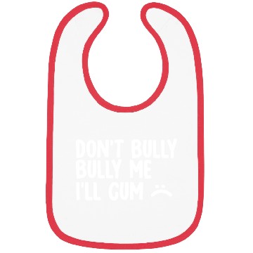 Discover Don t bully me I ll cum 1 Bibs