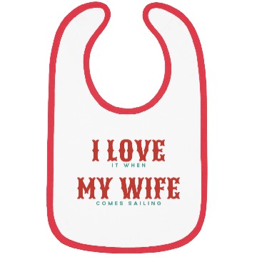 Discover I Love It When My Wife Comes Sailing Bibs