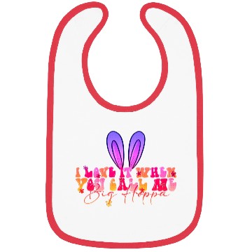 Discover I Love It When You Call Me Big Hoppa Bibs