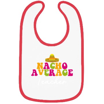Discover Funny Nacho Average Teacher Cinco De Mayo Mexican Bibs