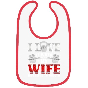 Discover I Love It When My Wife Lets Me Go To The Gym Bibs