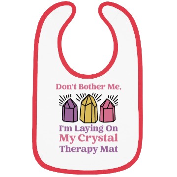 Discover Don't Bother Me, I'm Laying On My Crystal Therapy Bibs