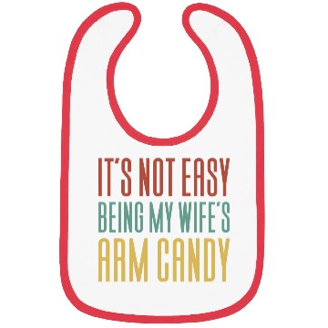 Discover It s Not Easy Being My Wife s Arm Candy Bibs